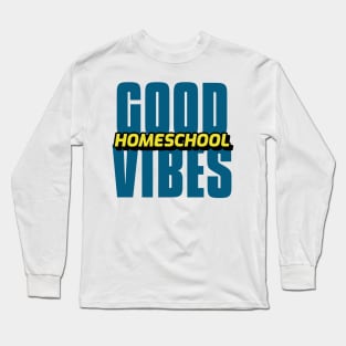 Good Homeschool Vibes Long Sleeve T-Shirt